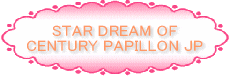 STAR DREAM OF CENTURY PAPILLON JP